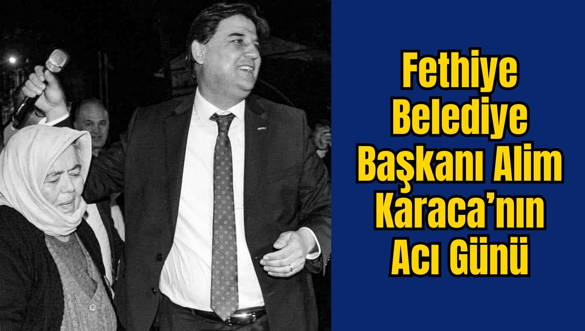 Fethiye Belediye Başkanı Alim Karaca’nın Acı Günü