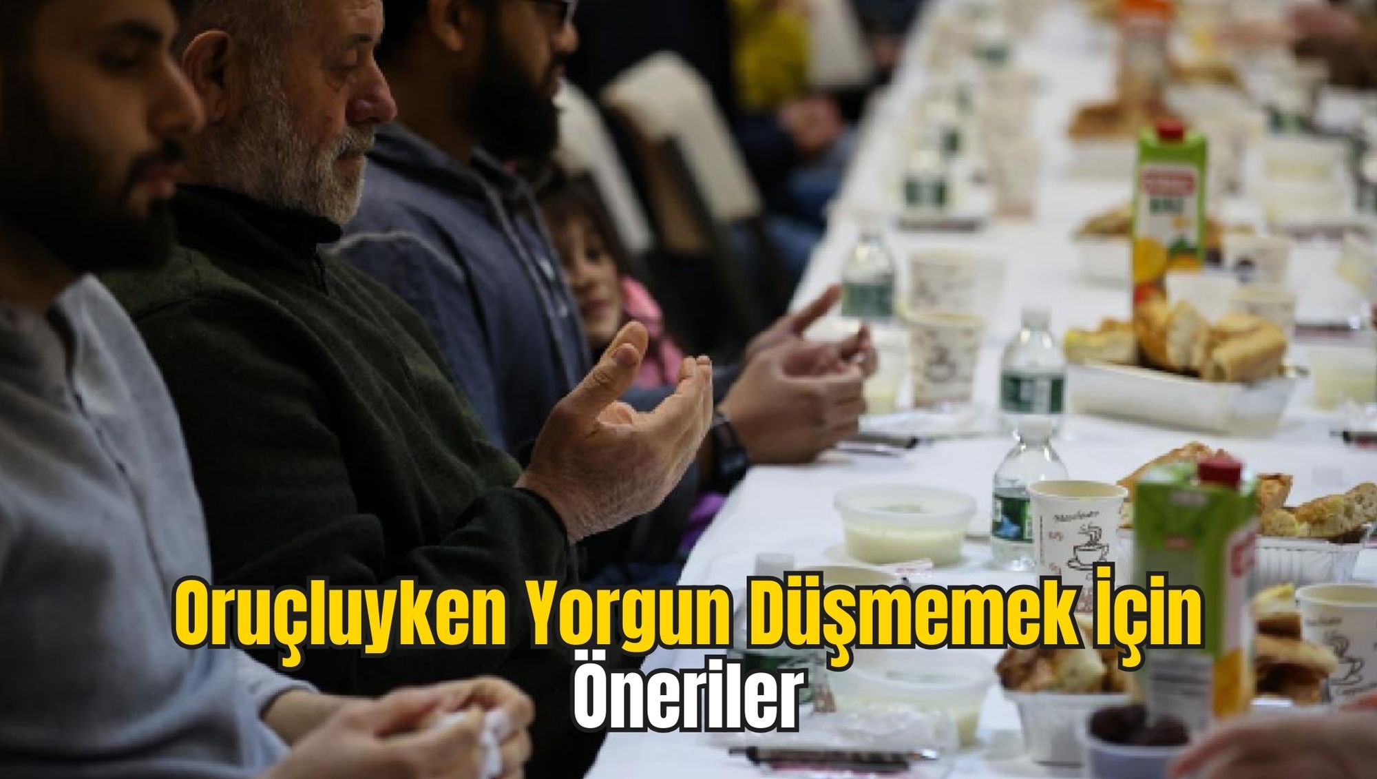 Oruçluyken Yorgun Düşmemek İçin Öneriler