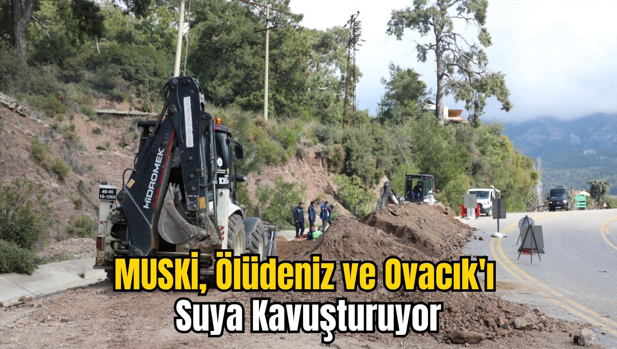 MUSKİ, Ölüdeniz ve Ovacık'ı Suya Kavuşturuyor