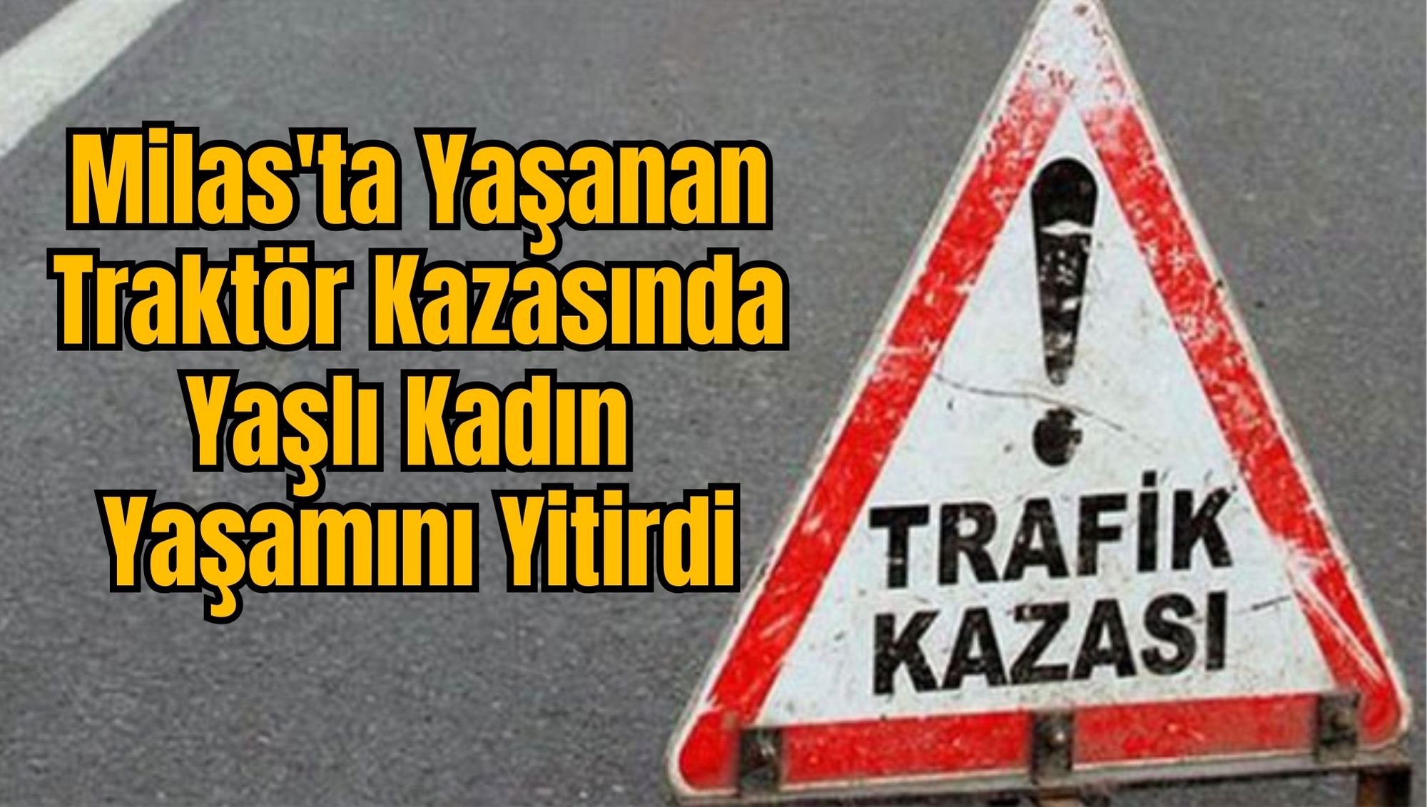 Milas'ta Yaşanan Traktör Kazasında Yaşlı Kadın Yaşamını Yitirdi