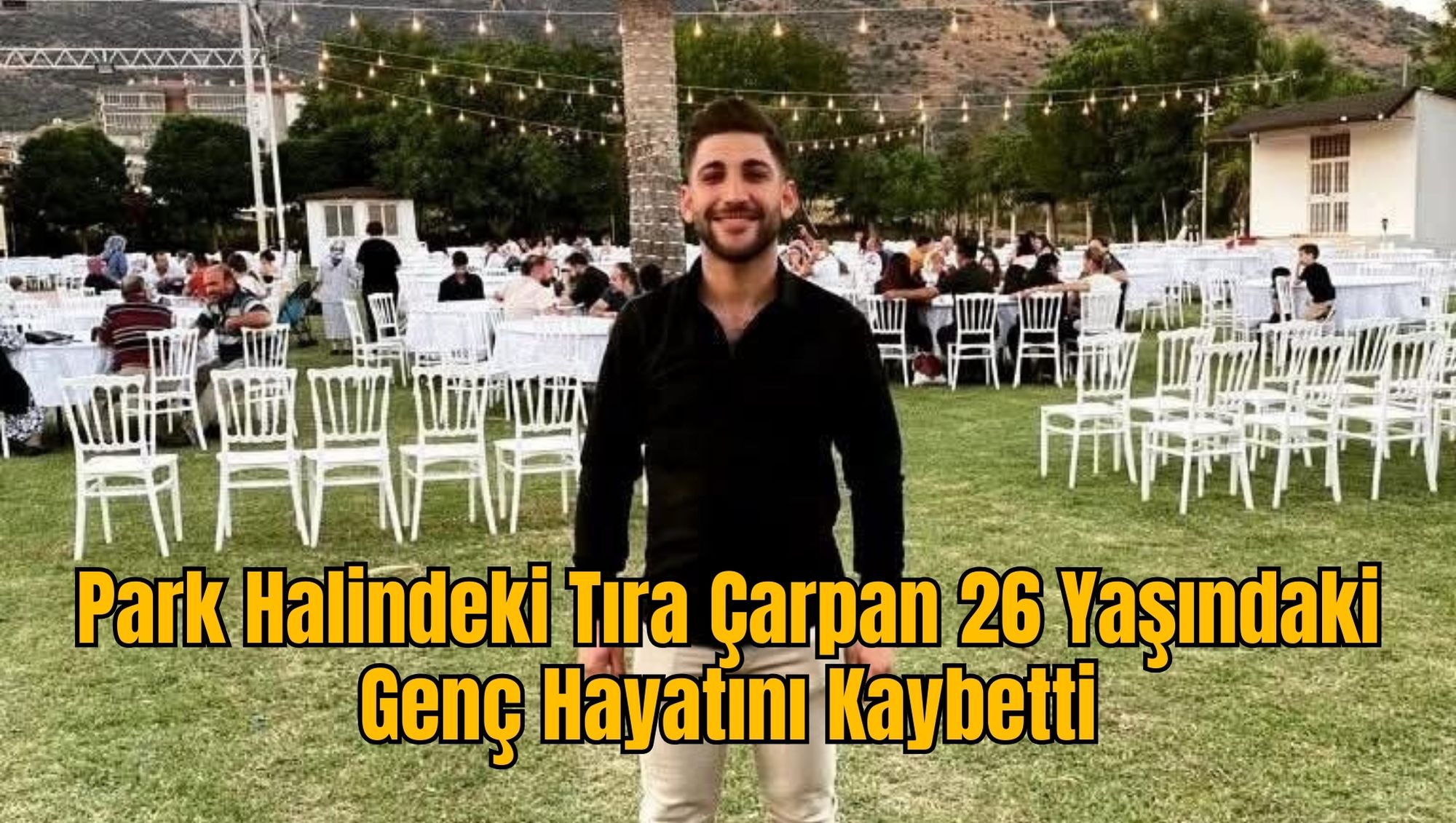 Park Halindeki Tıra Çarpan 26 Yaşındaki Genç Hayatını Kaybetti