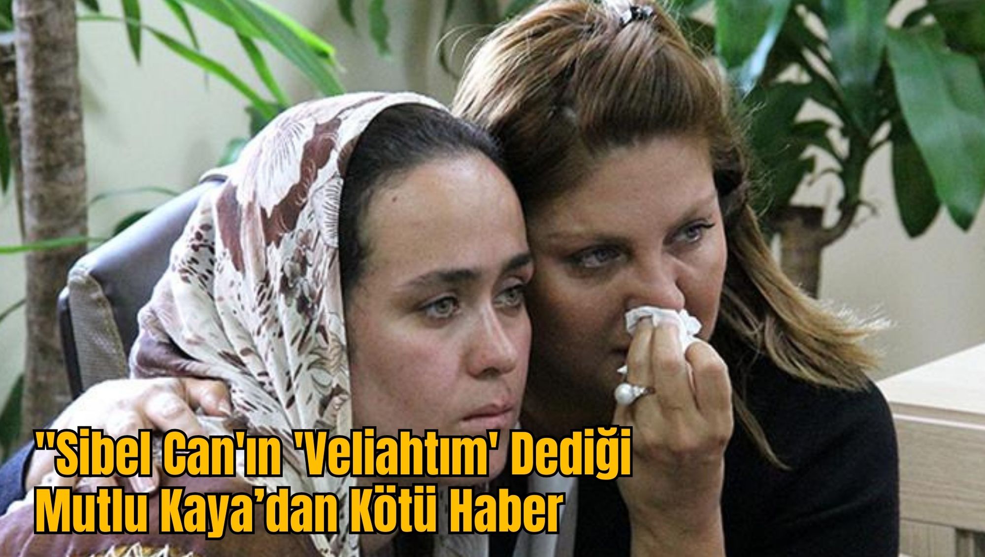 Sibel Can'ın 'Veliahtım' Dediği Mutlu Kaya’dan Kötü Haber