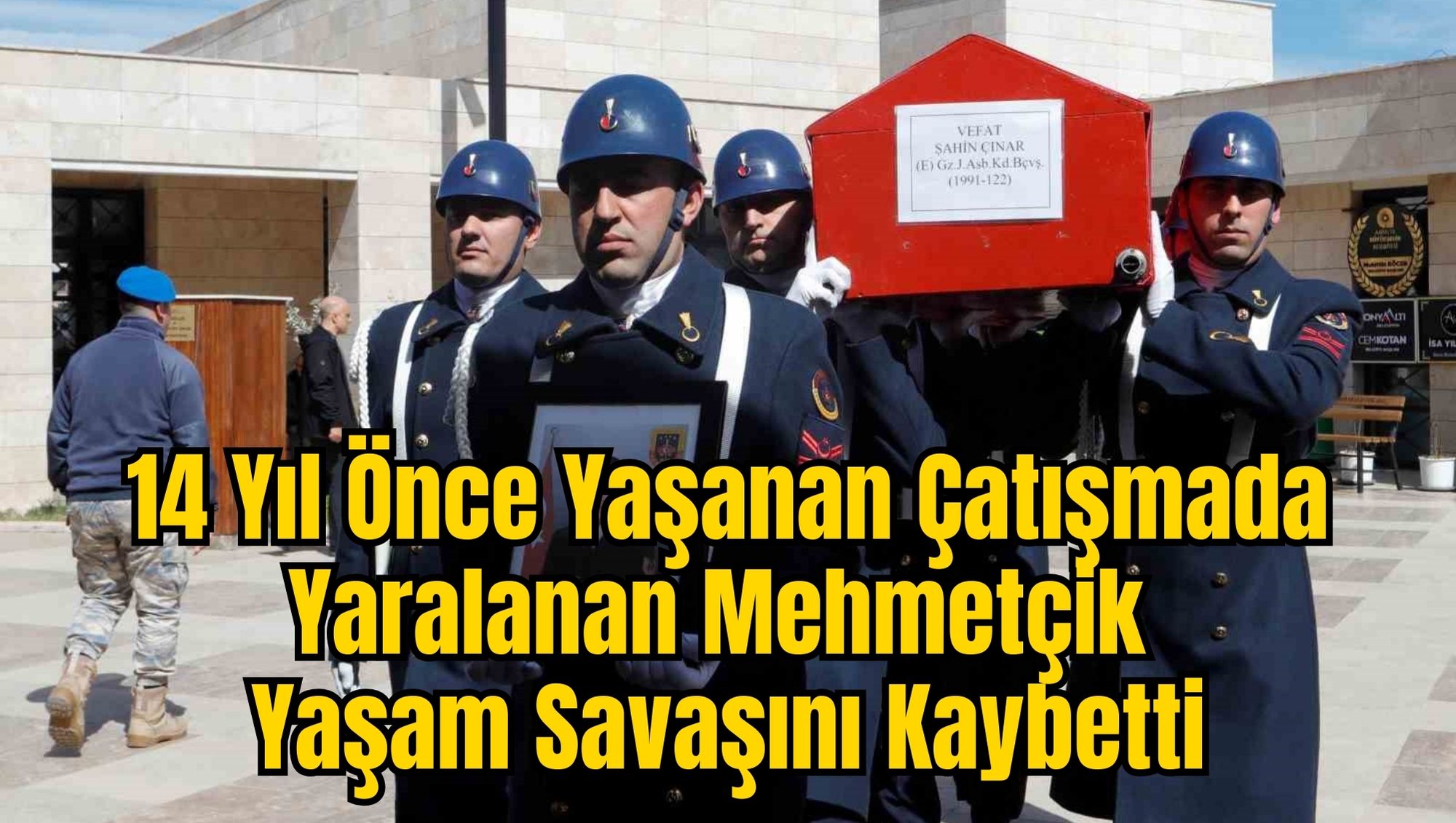 14 Yıl Önce Yaşanan Çatışmada Yaralanan Mehmetçik Yaşam Savaşını Kaybetti