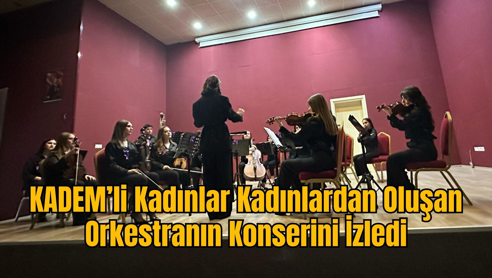 KADEM’li Kadınlar, Kadınlardan Oluşan Orkestranın Konserini İzledi