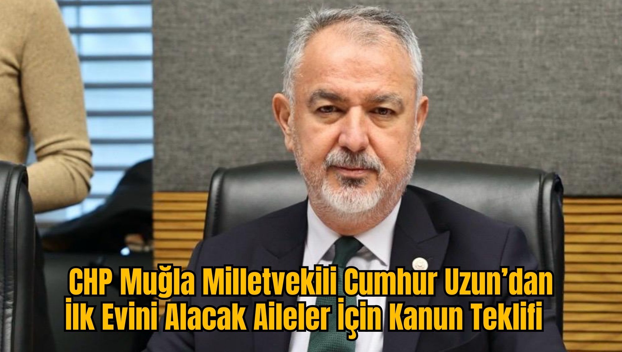 CHP Muğla Milletvekili Cumhur Uzun’dan İlk Evini Alacak Aileler İçin Kanun Teklifi