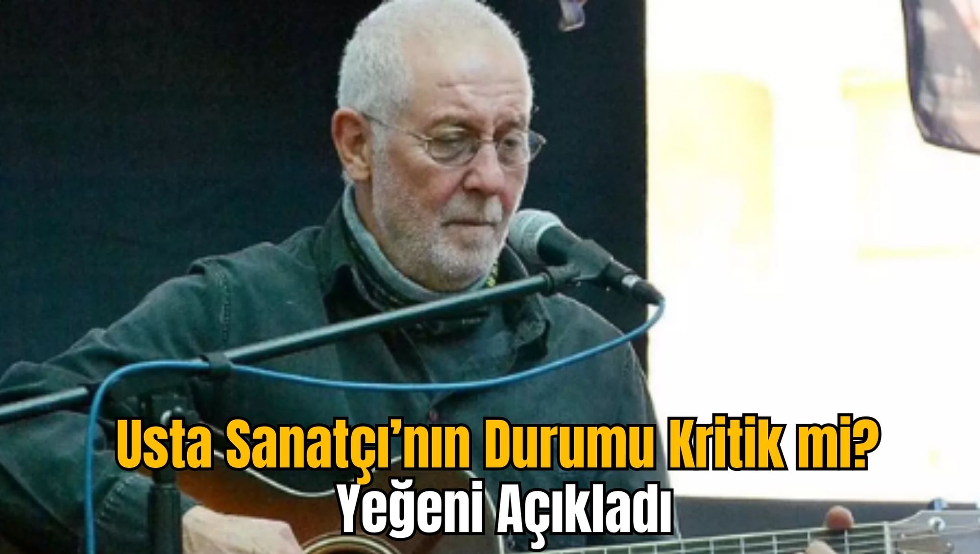 Usta Sanatçı’nın Durumu Kritik mi? Yeğeni Açıkladı