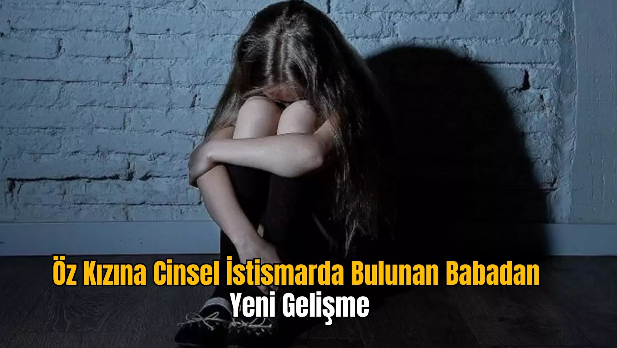 Öz Kızına Cinsel İstismarda Bulunan Babadan Yeni Gelişme