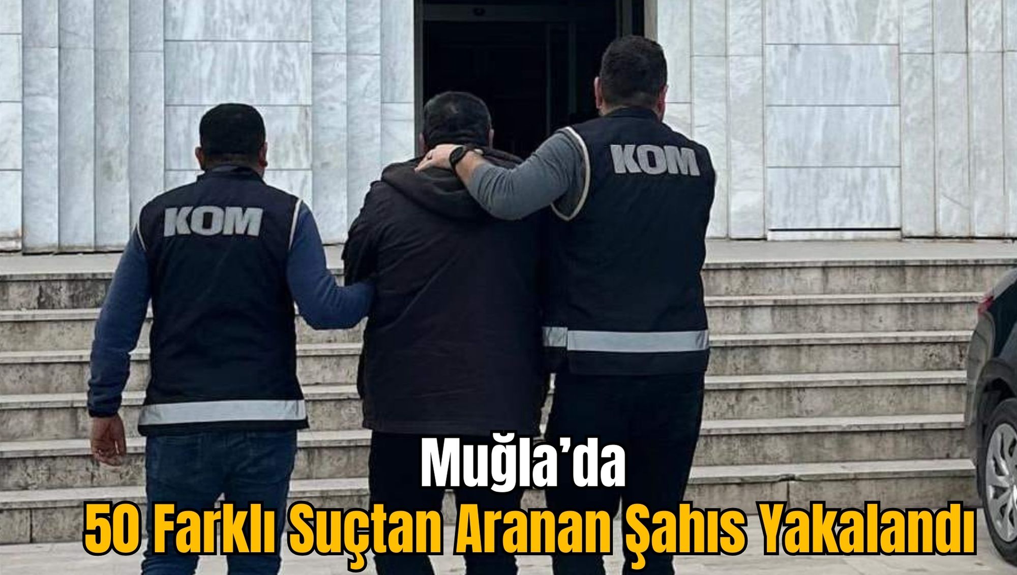 Muğla’da 50 Farklı Suçtan Aranan Şahıs Yakalandı
