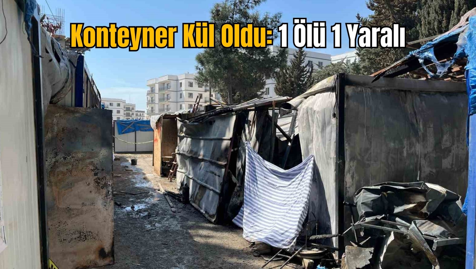 Konteyner Kül Oldu: 1 Ölü 1 Yaralı