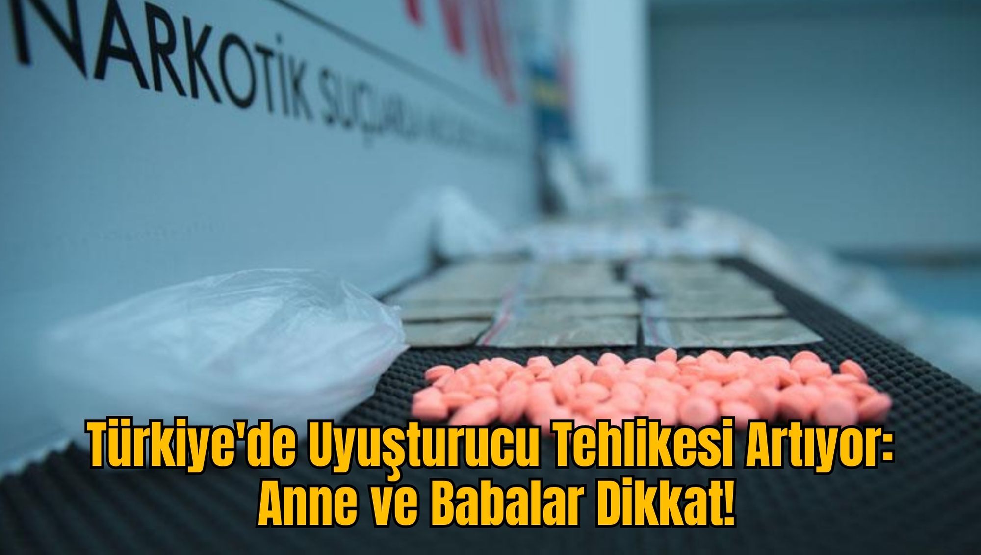 Türkiye'de Uyuşturucu Tehlikesi Artıyor: Anne ve Babalar Dikkat!