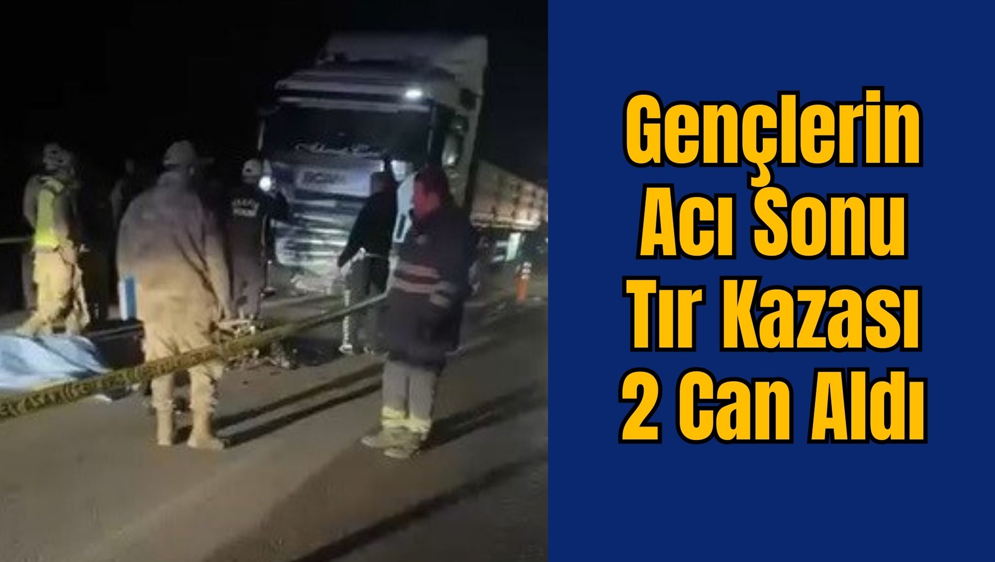 Gençlerin Acı Sonu: Tır Kazası 2 Can Aldı