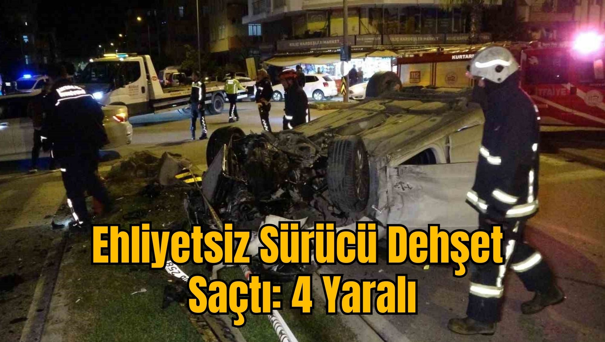 Ehliyetsiz Sürücü Dehşet Saçtı: 4 Yaralı