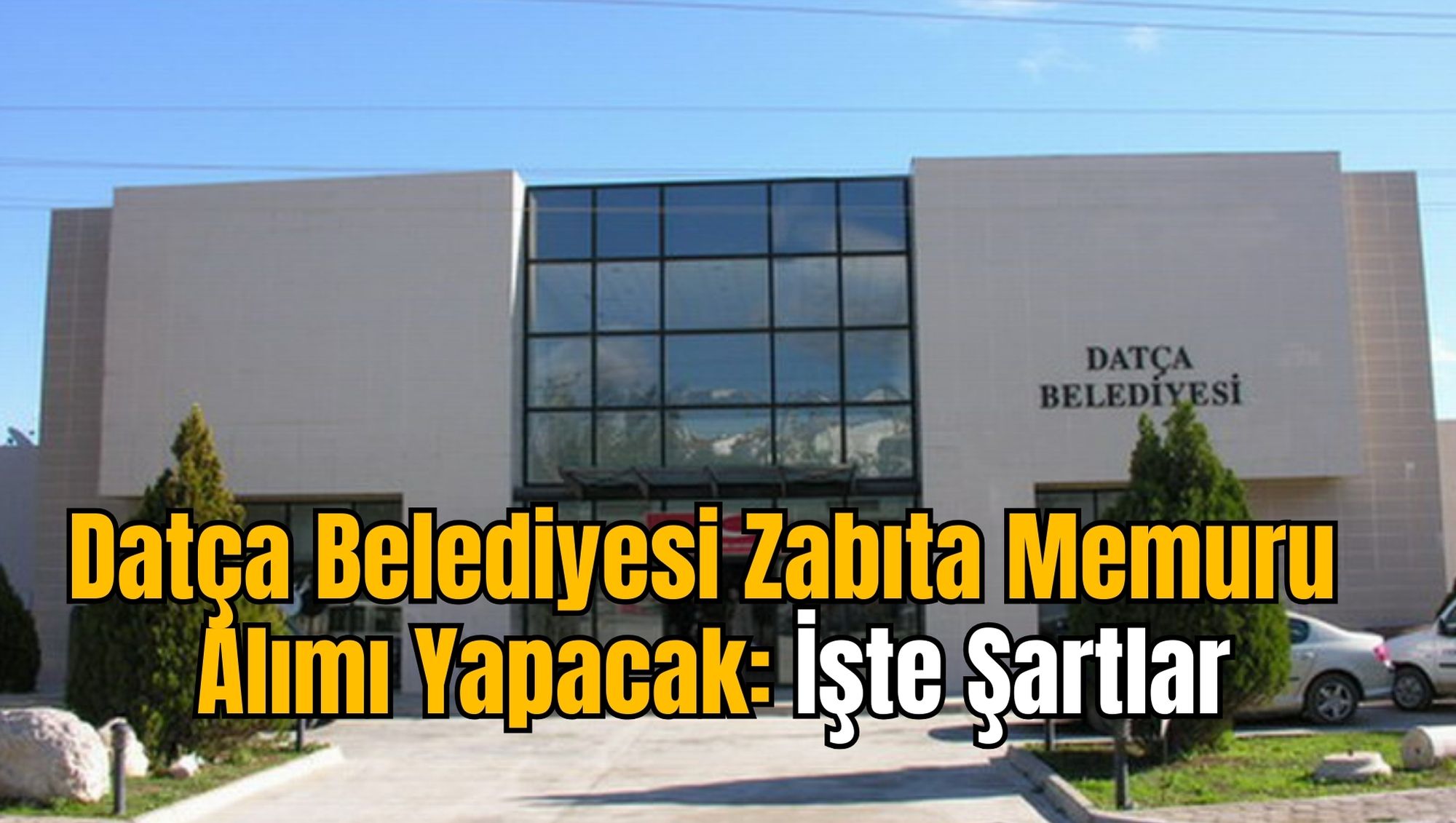 Datça Belediyesi Zabıta Memuru Alımı Yapacak: İşte Şartlar