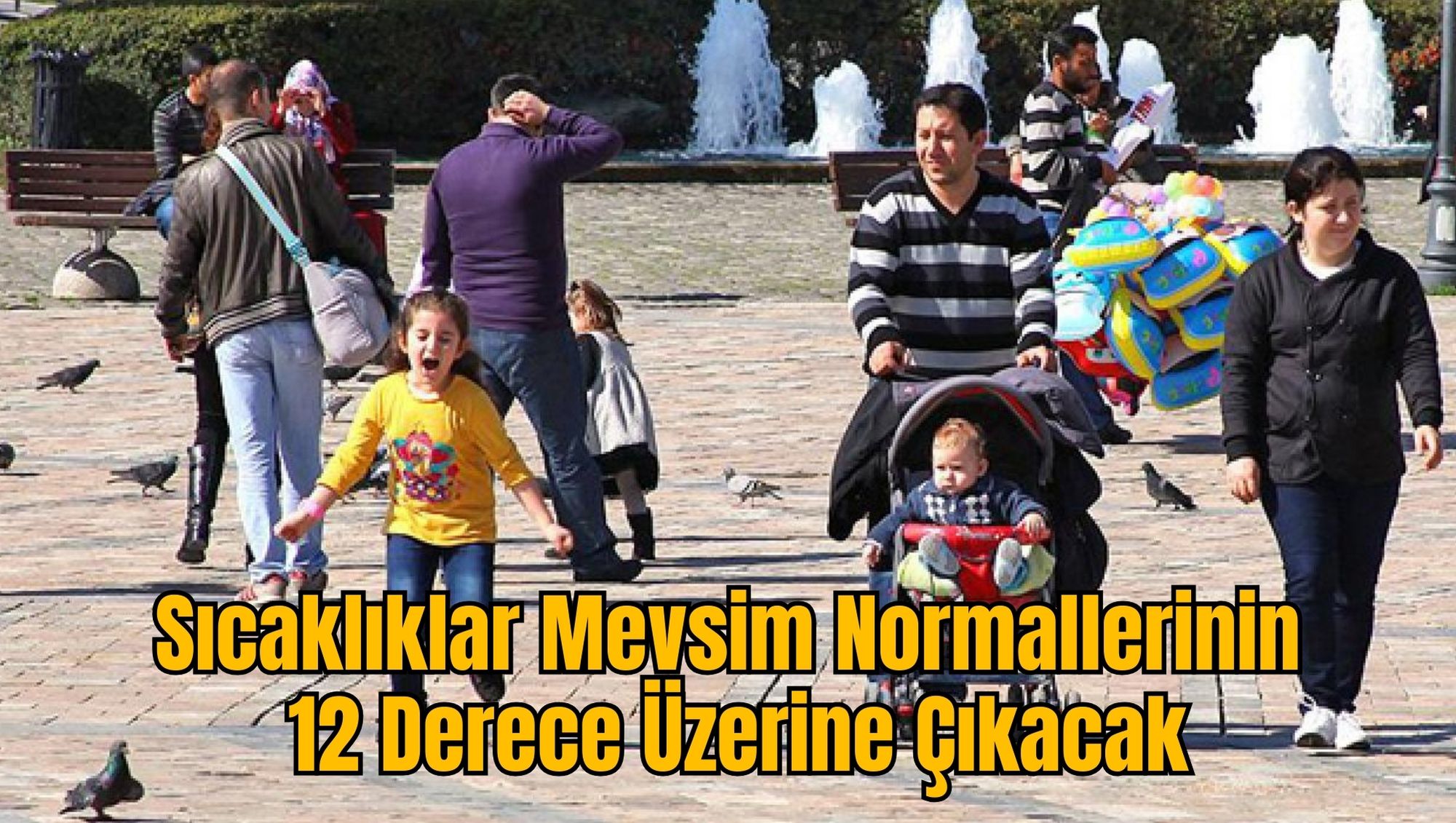 Sıcaklıklar Mevsim Normallerinin 12 Derece Üzerine Çıkacak