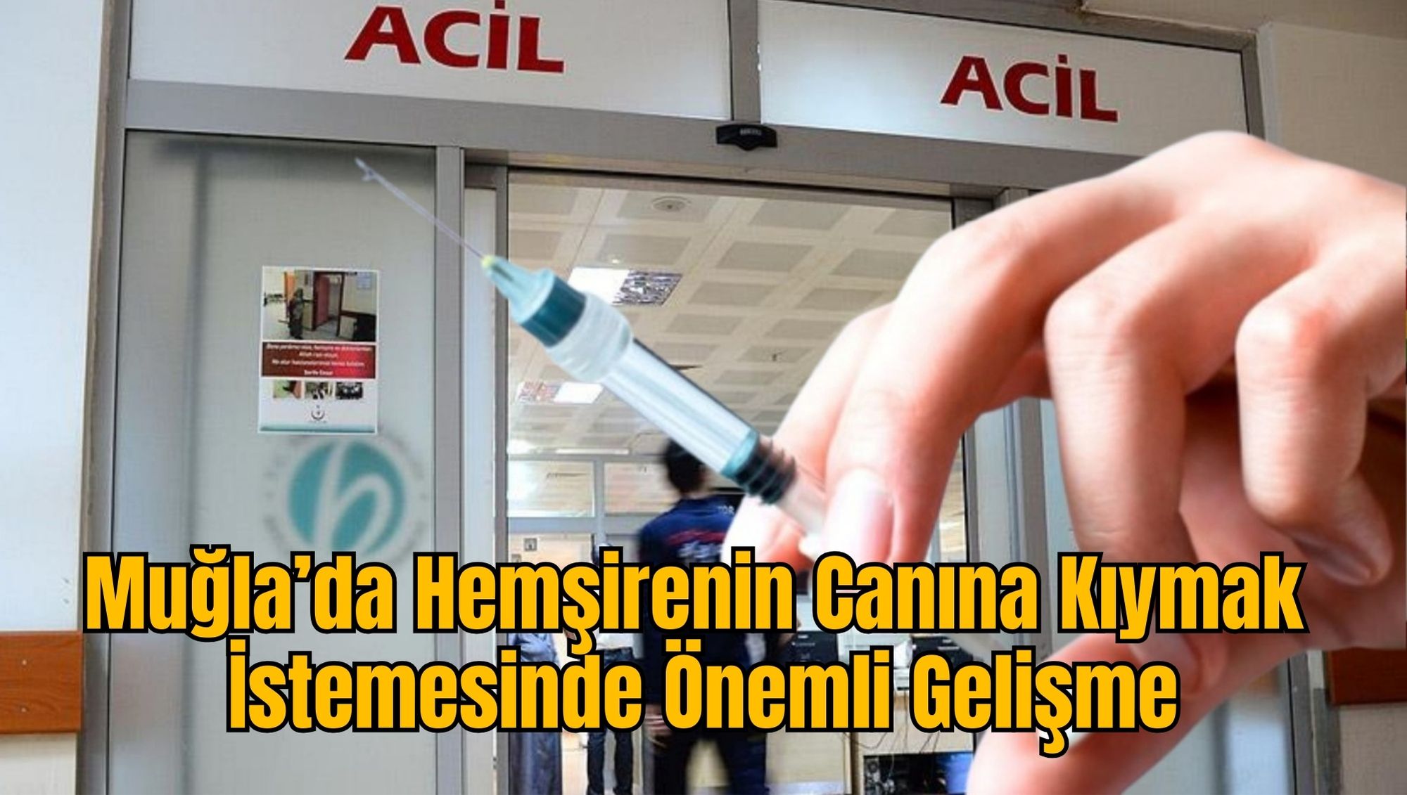 Muğla’da Hemşirenin Canına Kıymak İstemesinde Önemli Gelişme