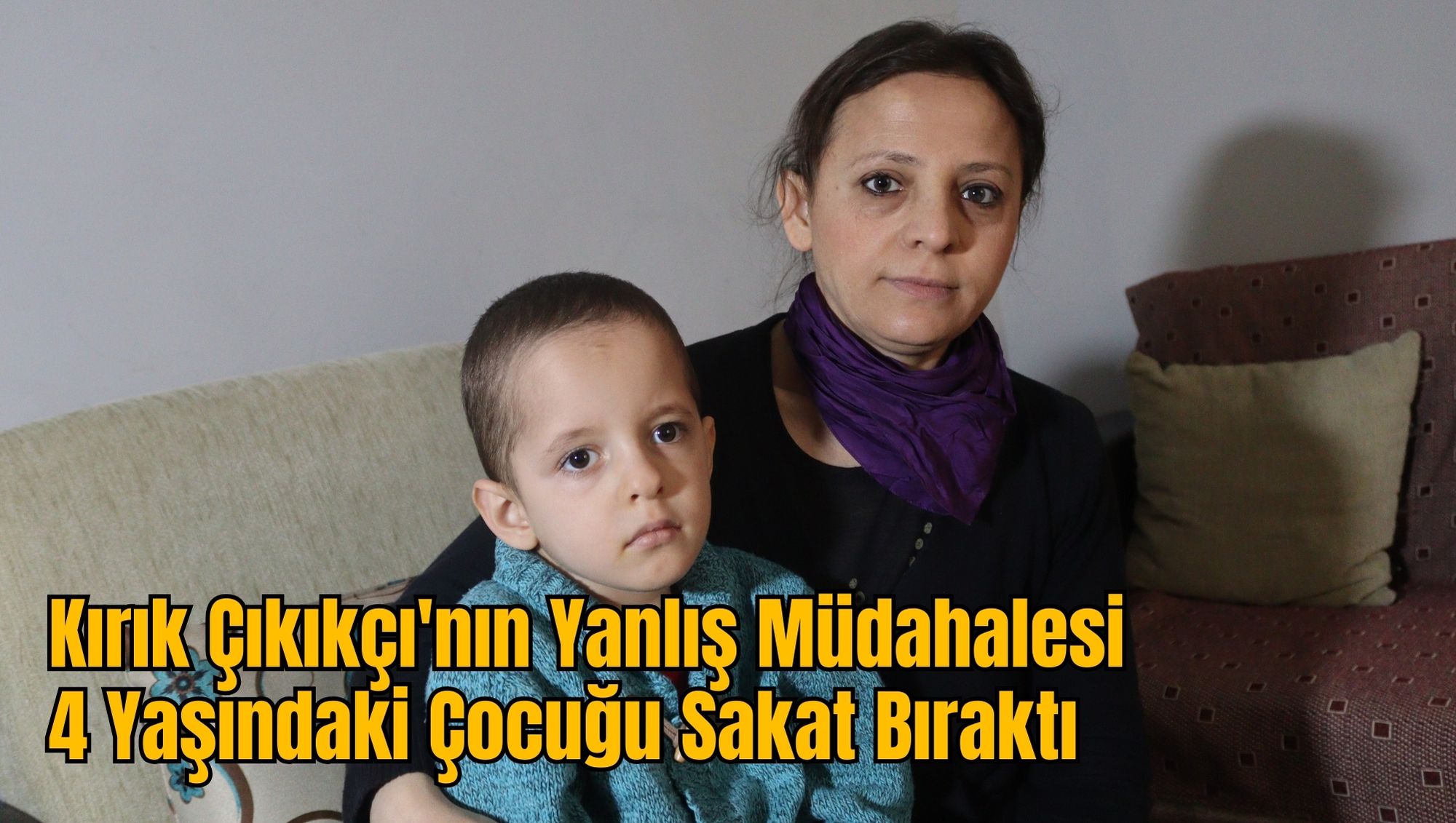 Kırık Çıkıkçı'nın Yanlış Müdahalesi 4 Yaşındaki Çocuğu Sakat Bıraktı