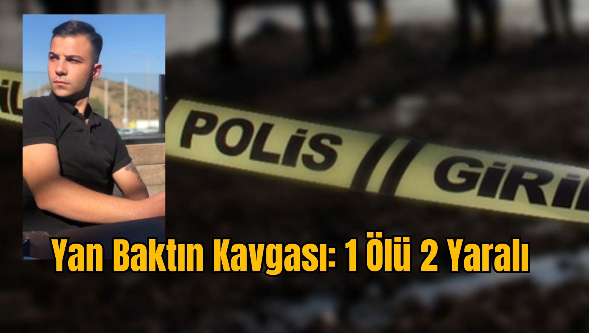Yan Baktın Kavgası: 1 Ölü 2 Yaralı