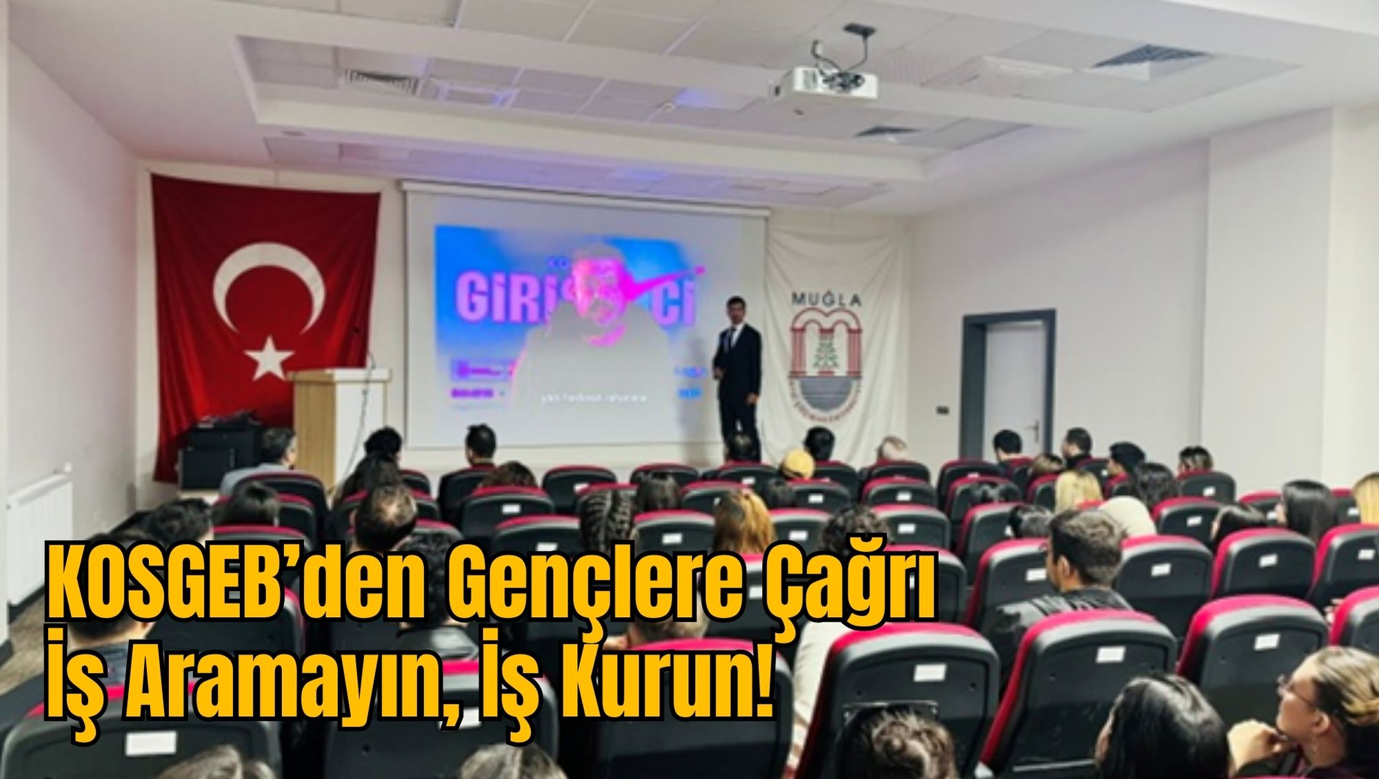 KOSGEB’den Gençlere Çağrı: İş Aramayın, İş Kurun!