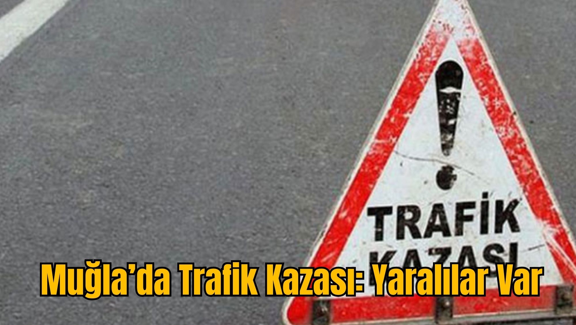 Muğla’da Trafik Kazası: Yaralılar Var