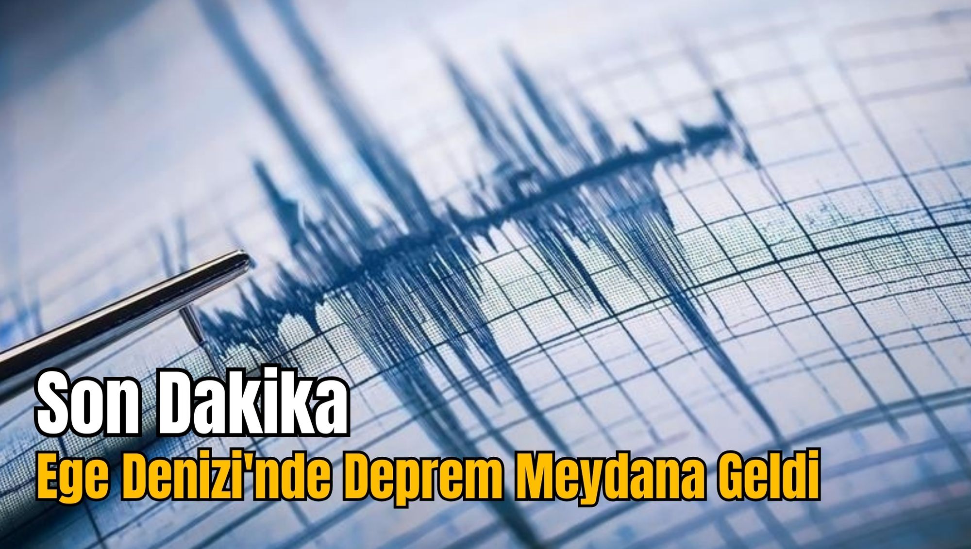 Son Dakika: Ege Denizi'nde Deprem Meydana Geldi