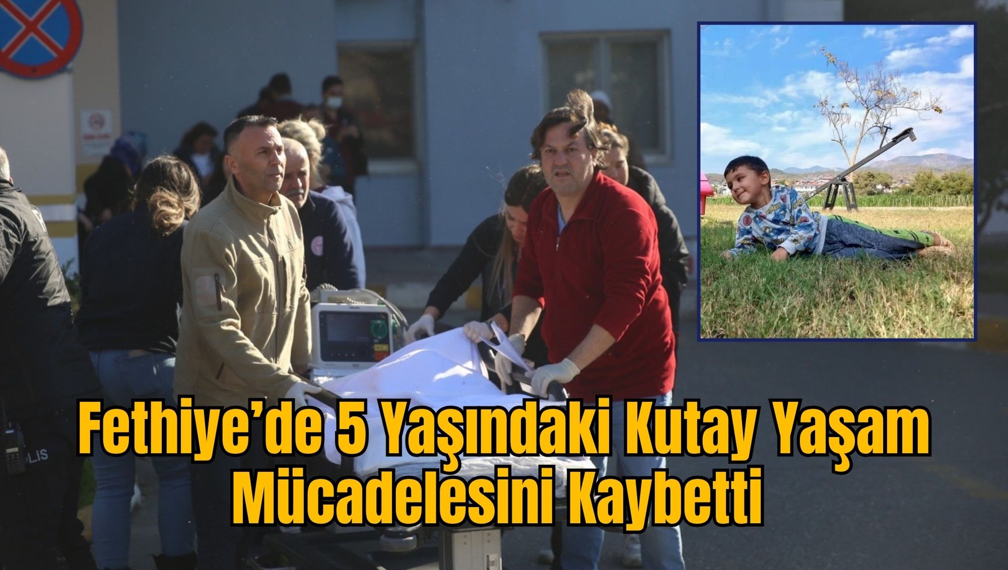 Fethiye’de 5 Yaşındaki Kutay Yaşam Mücadelesini Kaybetti