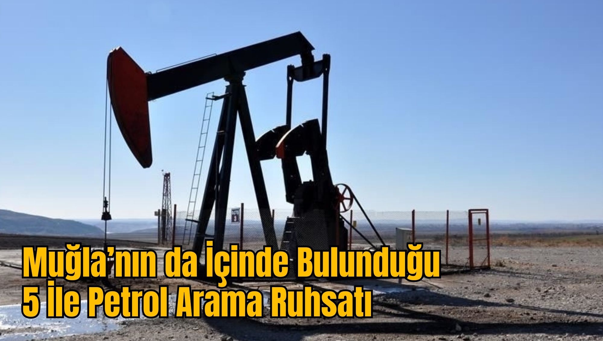 Muğla’nın da İçinde Bulunduğu 5 İle Petrol Arama Ruhsatı