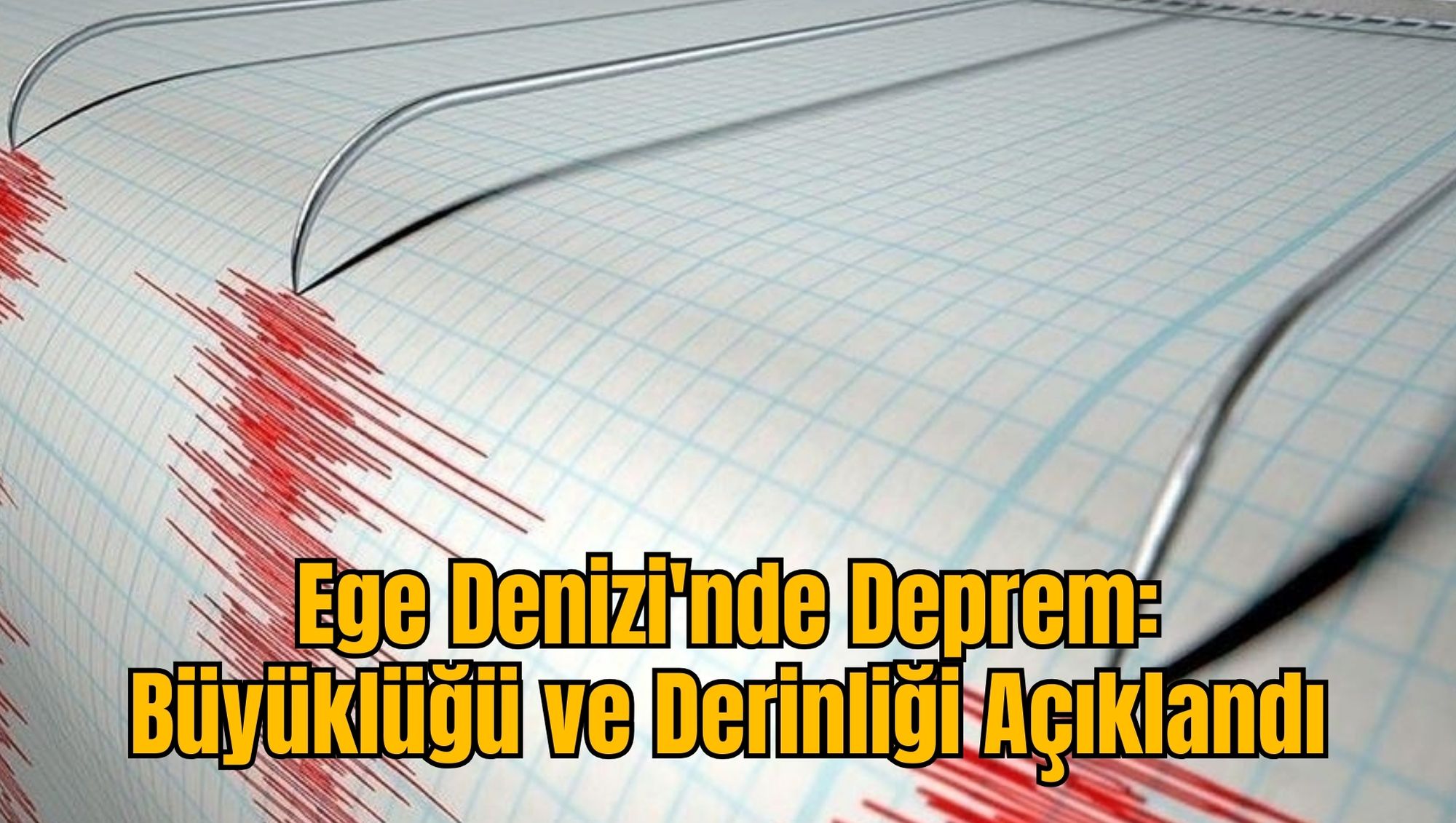 Ege Denizi'nde Deprem: Büyüklüğü ve Derinliği Açıklandı