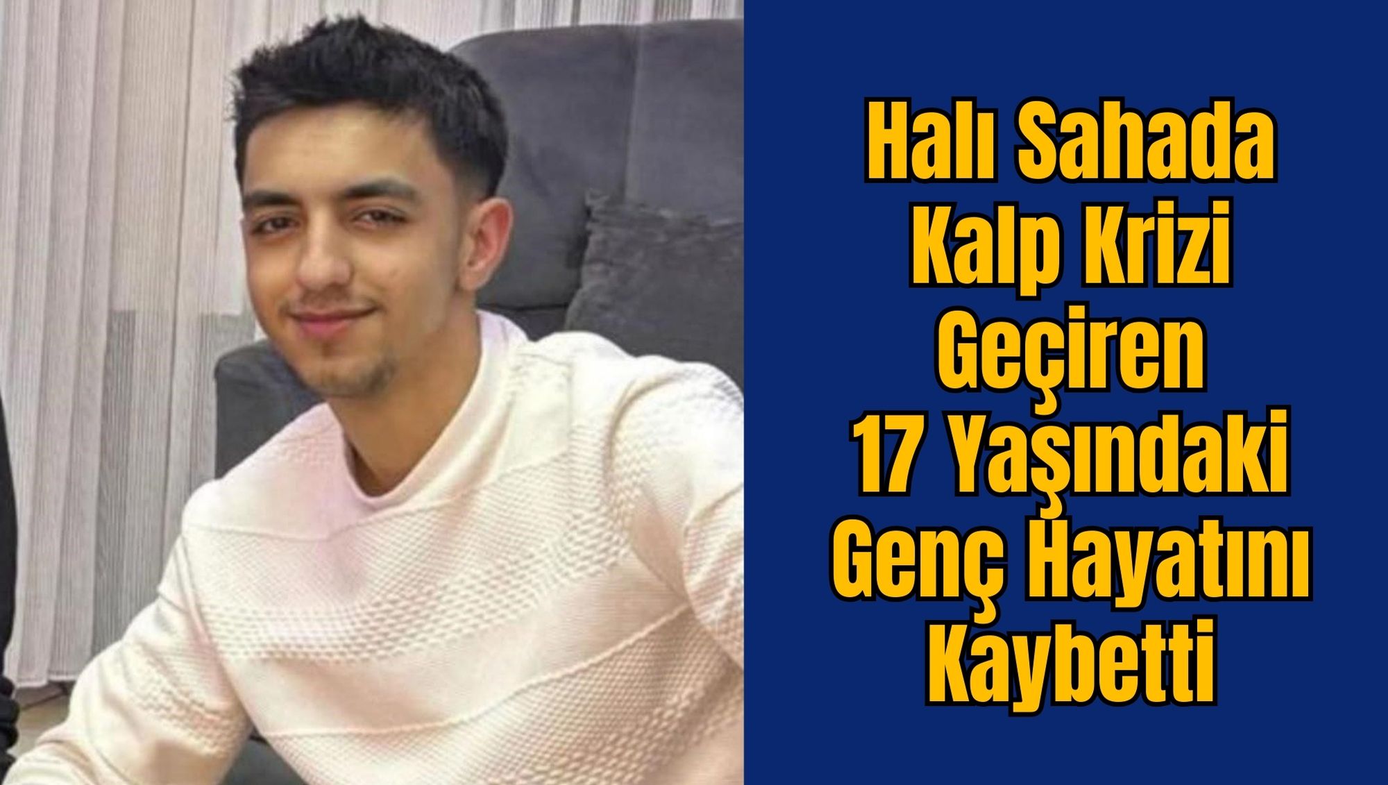 Halı Sahada Kalp Krizi Geçiren 17 Yaşındaki Genç Hayatını Kaybetti