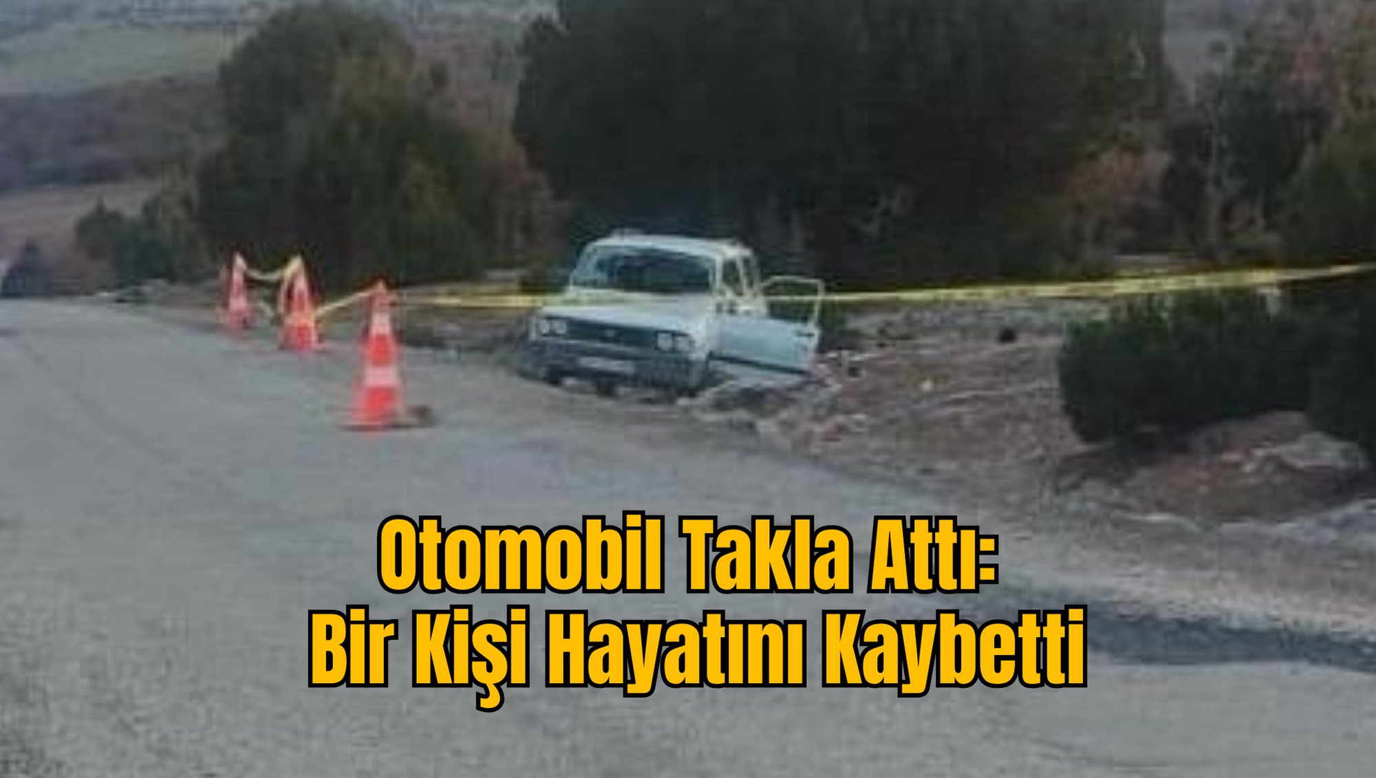 Otomobil Takla Attı: Bir Kişi Hayatını Kaybetti