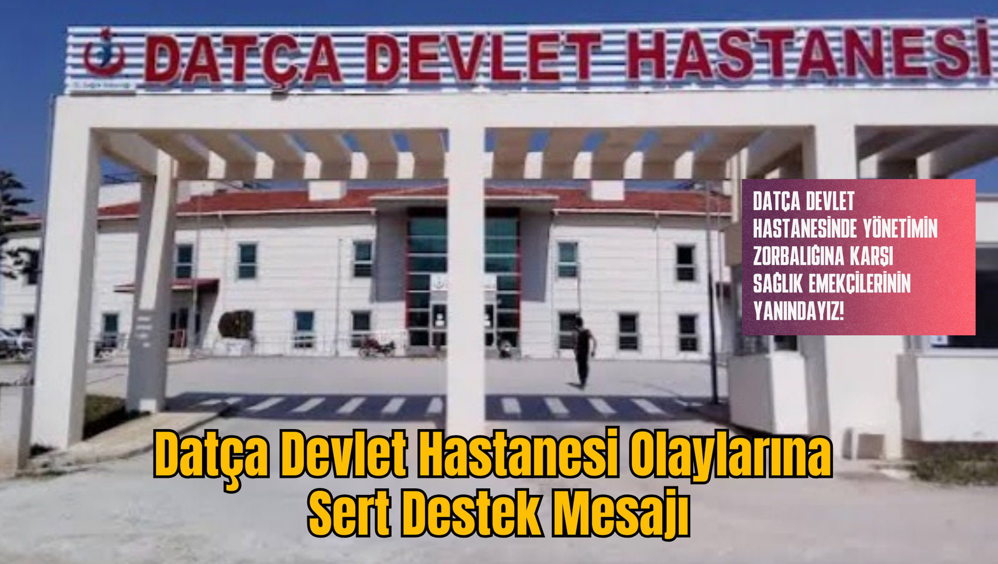 Datça Devlet Hastanesi Olaylarına  Sert Destek Mesajı