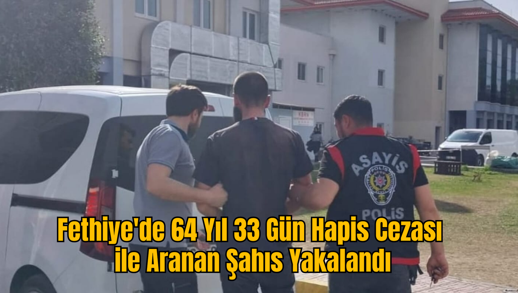 Fethiye'de 64 Yıl 33 Gün Hapis Cezası ile Aranan Şahıs Yakalandı