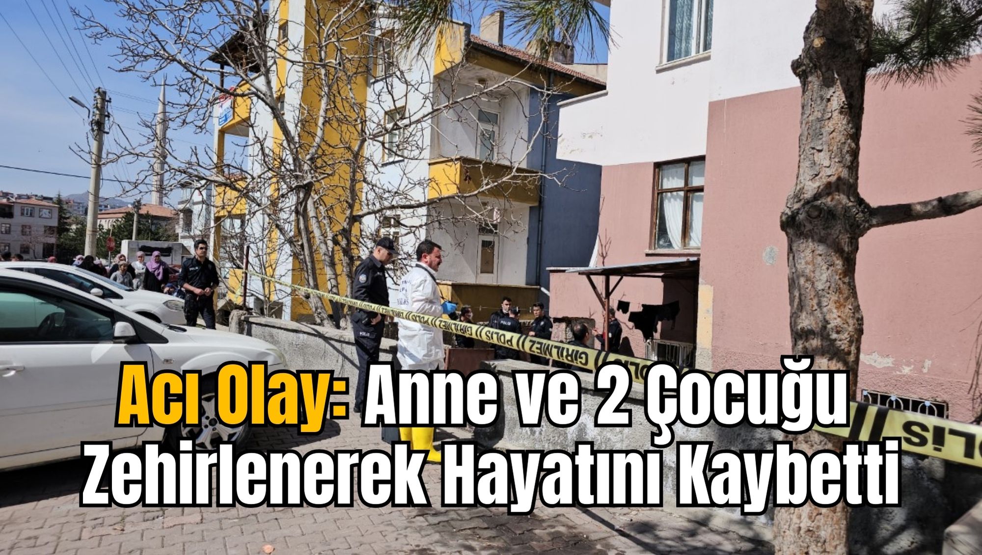 Acı Olay: Anne ve 2 Çocuğu Zehirlenerek Hayatını Kaybetti