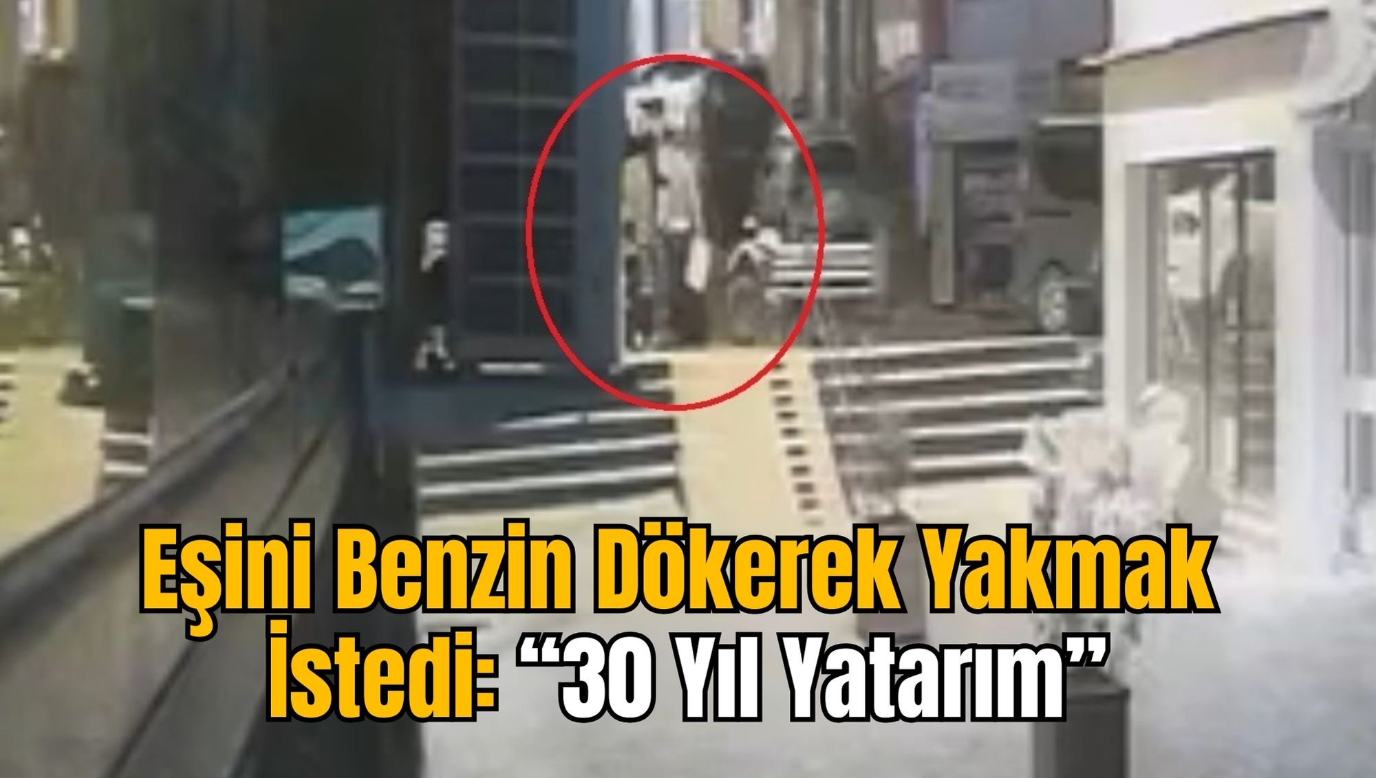 Eşini Benzin Dökerek Yakmak İstedi: “30 Yıl Yatarım”