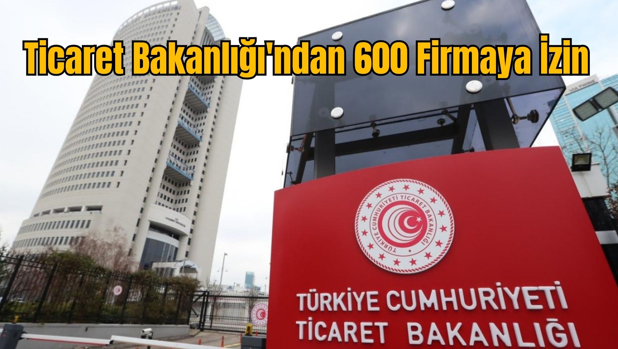 Ticaret Bakanlığı'ndan 600 Firmaya İzin