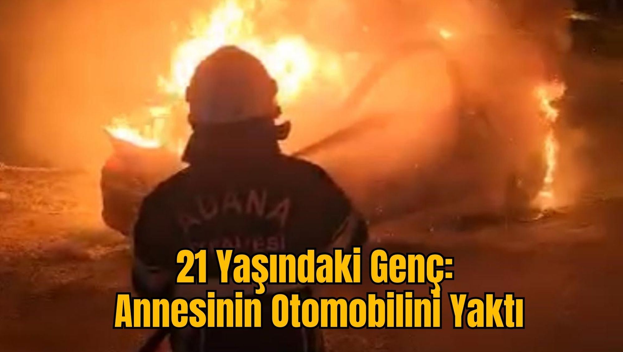 21 Yaşındaki Genç: Annesinin Otomobilini Yaktı