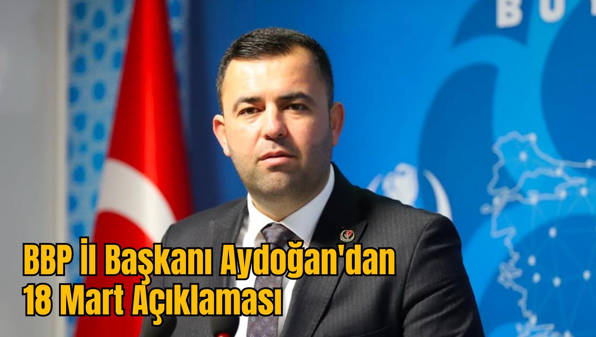 BBP İl Başkanı Aydoğan'dan 18 Mart Açıklaması