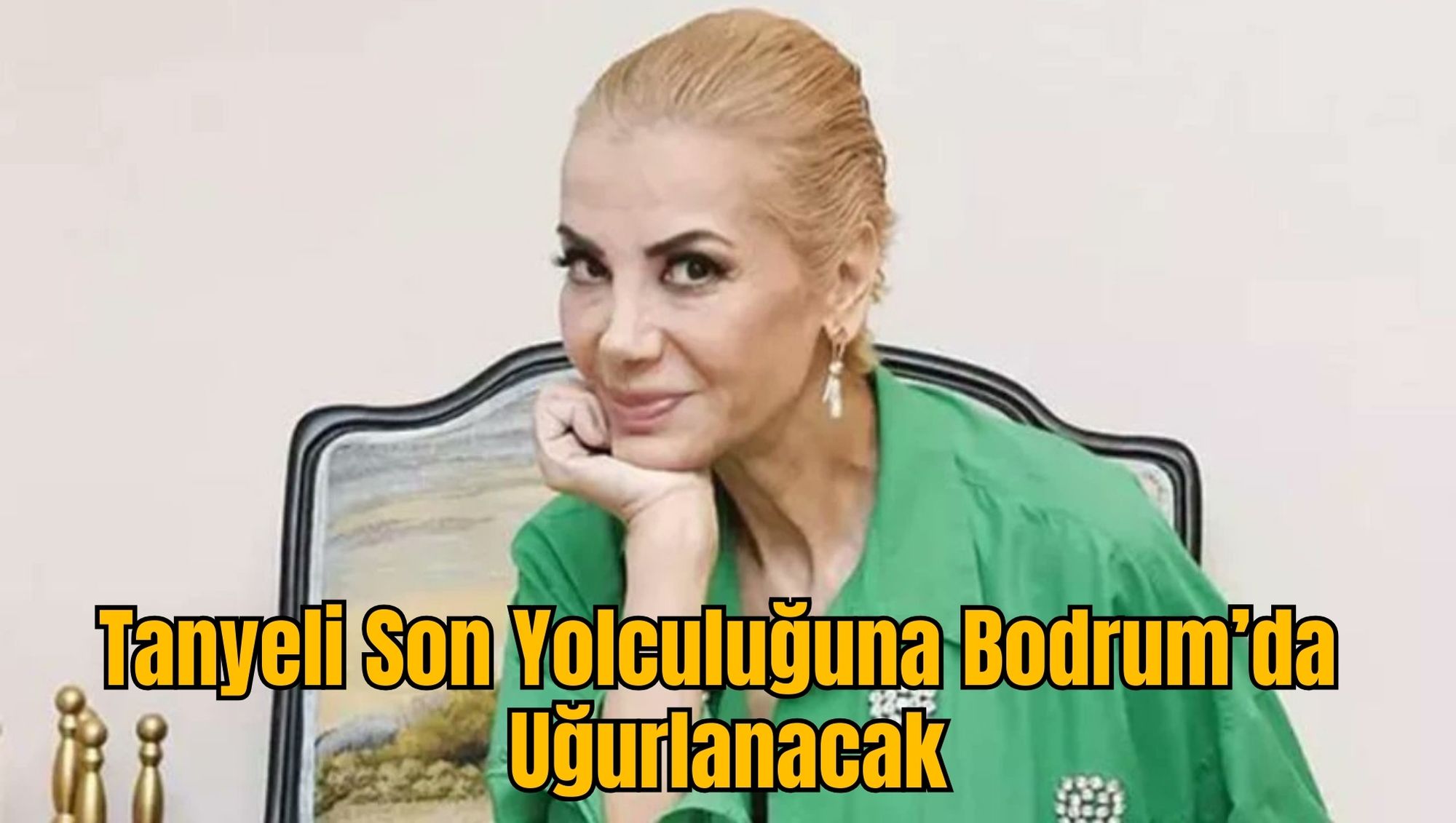Tanyeli Son Yolculuğuna Bodrum’da Uğurlanacak