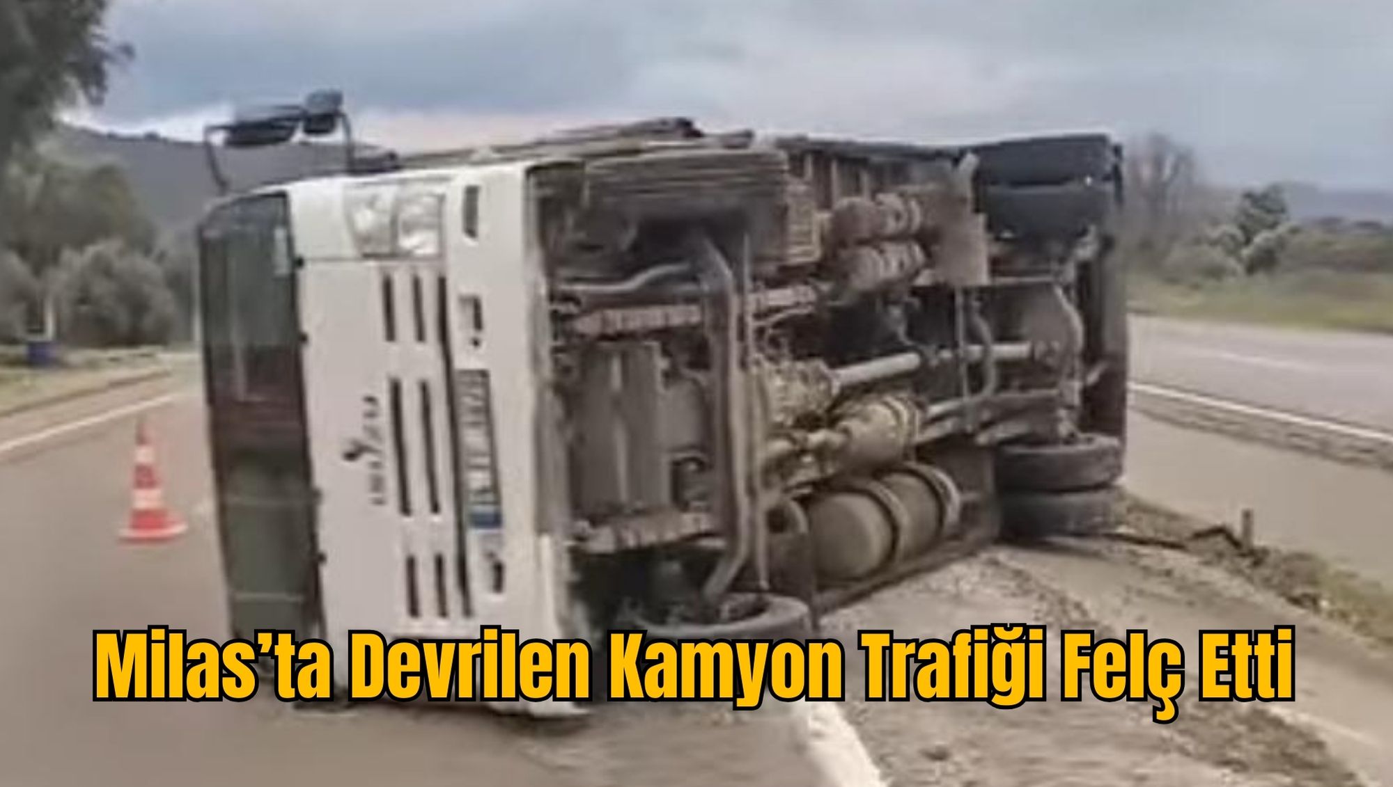 Milas’ta Devrilen Kamyon Trafiği Felç Etti