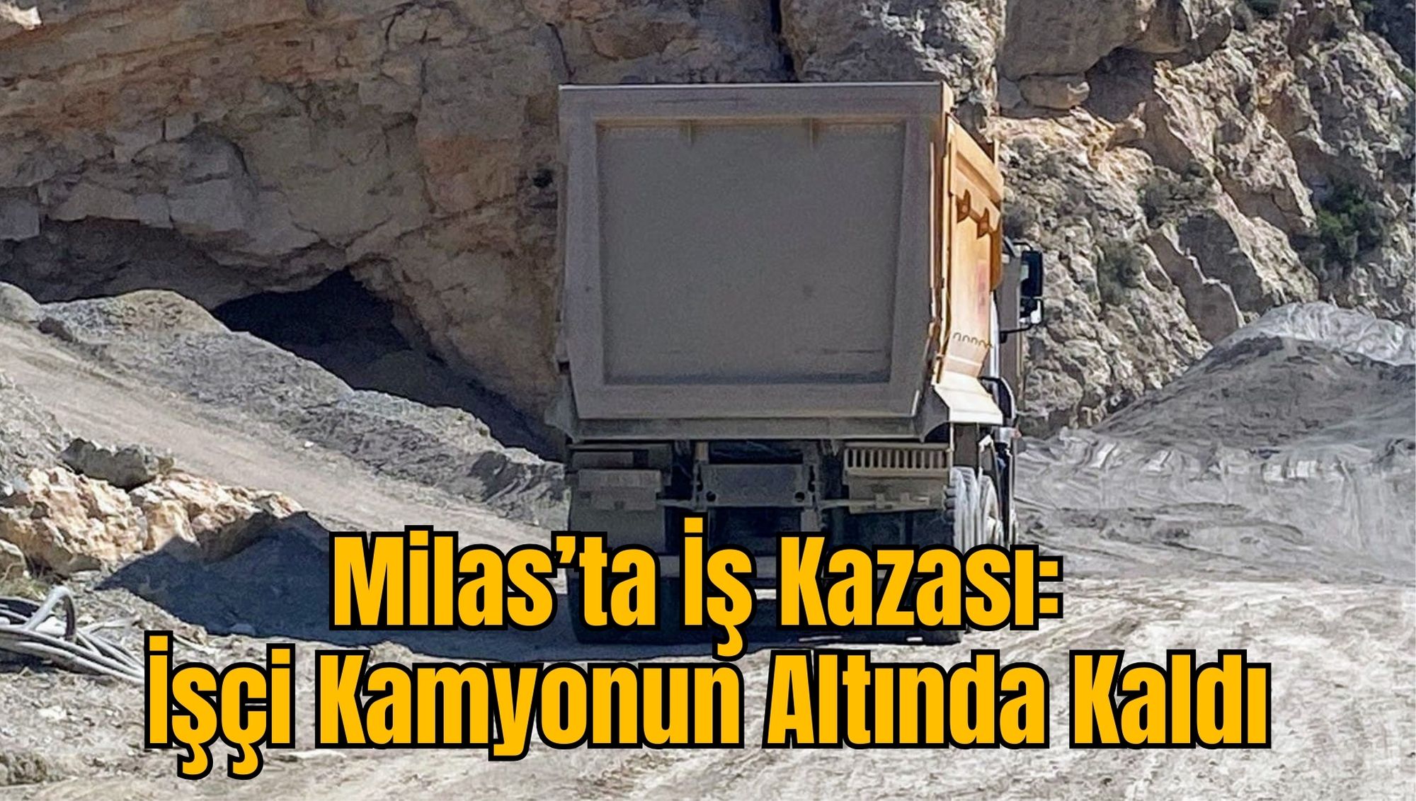 Milas’ta İş Kazası: İşçi Kamyonun Altında Kaldı