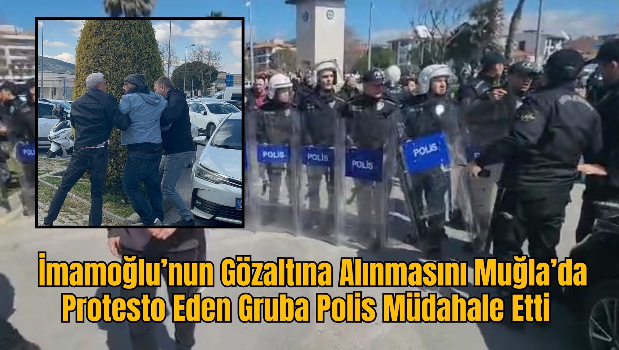 Muğla’da İmamoğlu’nun Gözaltına Alınmasına Protesto: Polis Müdahale Etti