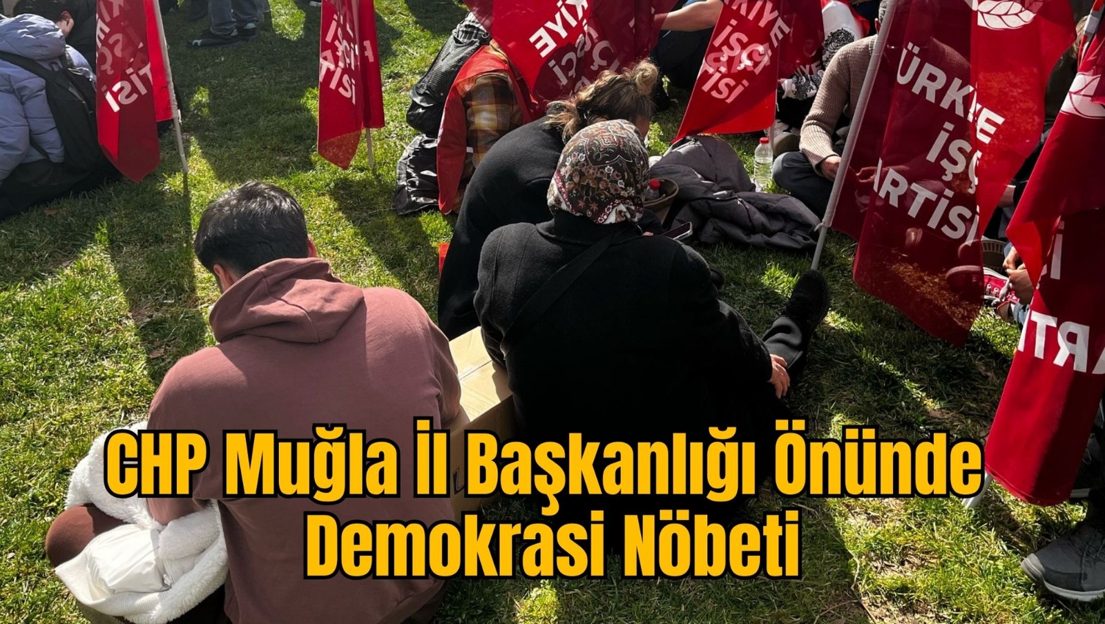 CHP Muğla İl Başkanlığı Önünde Demokrasi Nöbeti