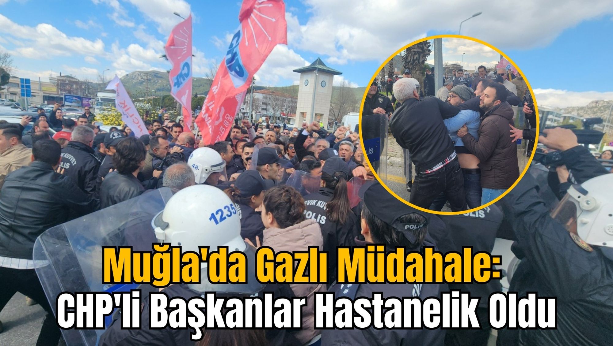 Muğla'da Gazlı Müdahale: CHP'li Başkanlar Hastanelik Oldu