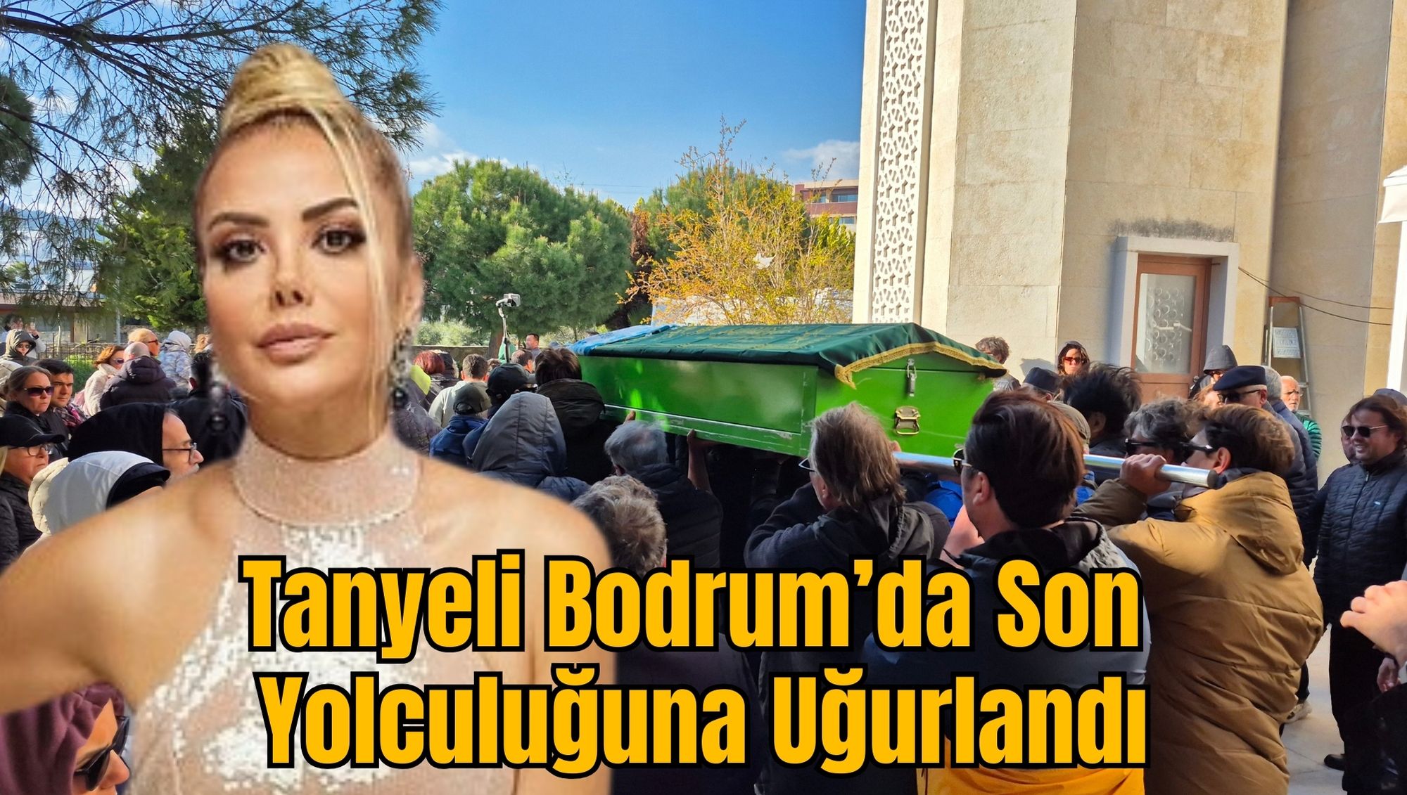 Tanyeli Bodrum’da Son Yolculuğuna Uğurlandı