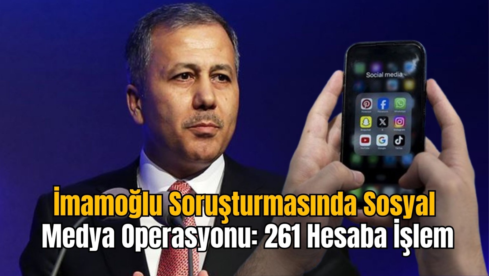 İmamoğlu Soruşturmasında Sosyal Medya Operasyonu: 261 Hesaba İşlem