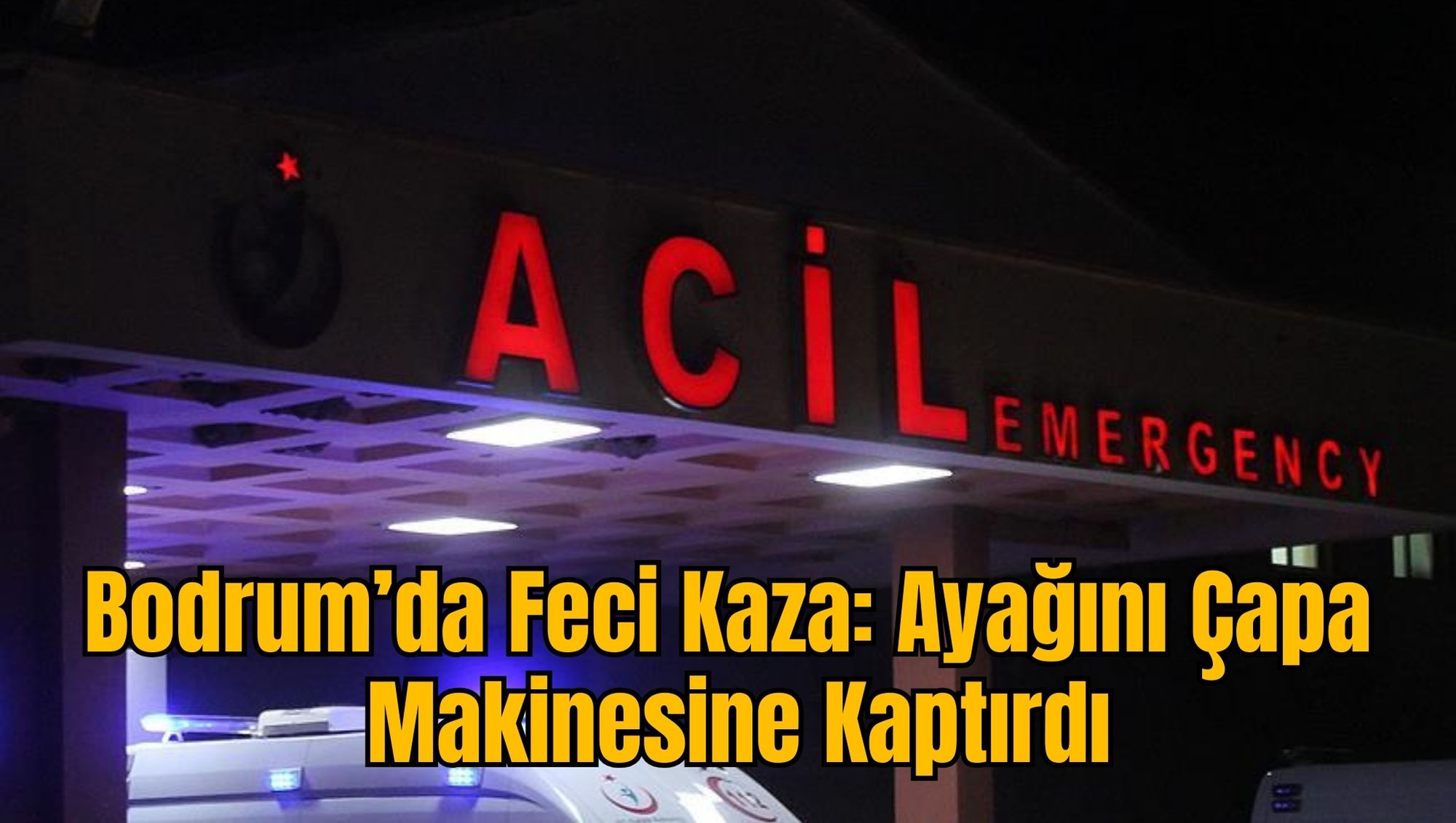 Bodrum’da Feci Kaza: Ayağını Çapa Makinesine Kaptırdı