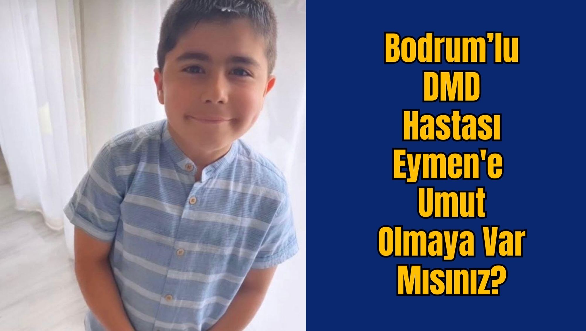 Bodrum’lu DMD Hastası Eymen'e Umut Olmaya Var Mısınız?