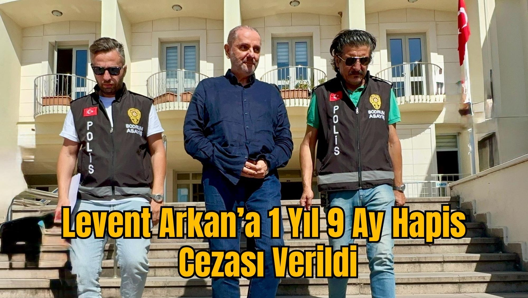 Levent Arkan’a 1 Yıl 9 Ay Hapis Cezası Verildi