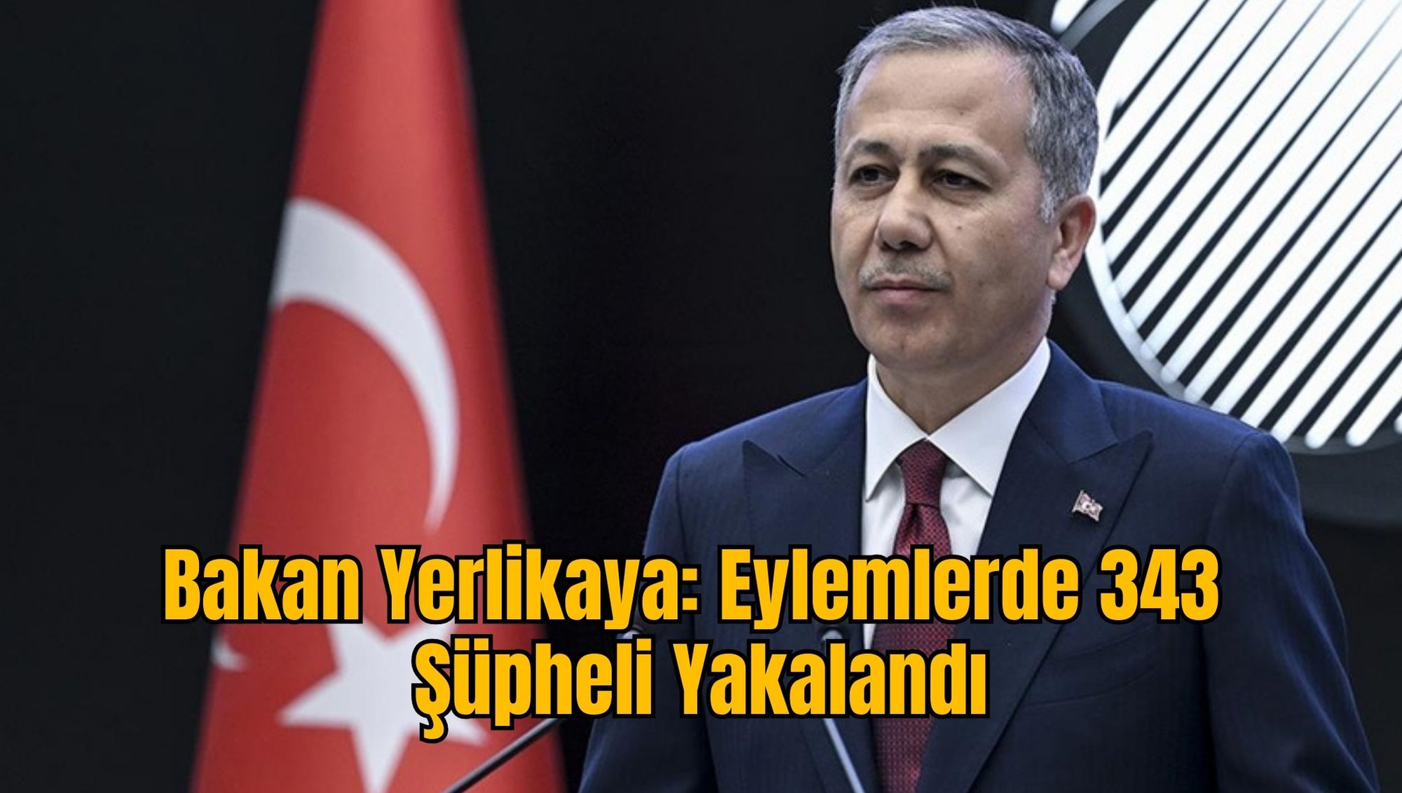 Bakan Yerlikaya: Eylemlerde 343 Şüpheli Yakalandı