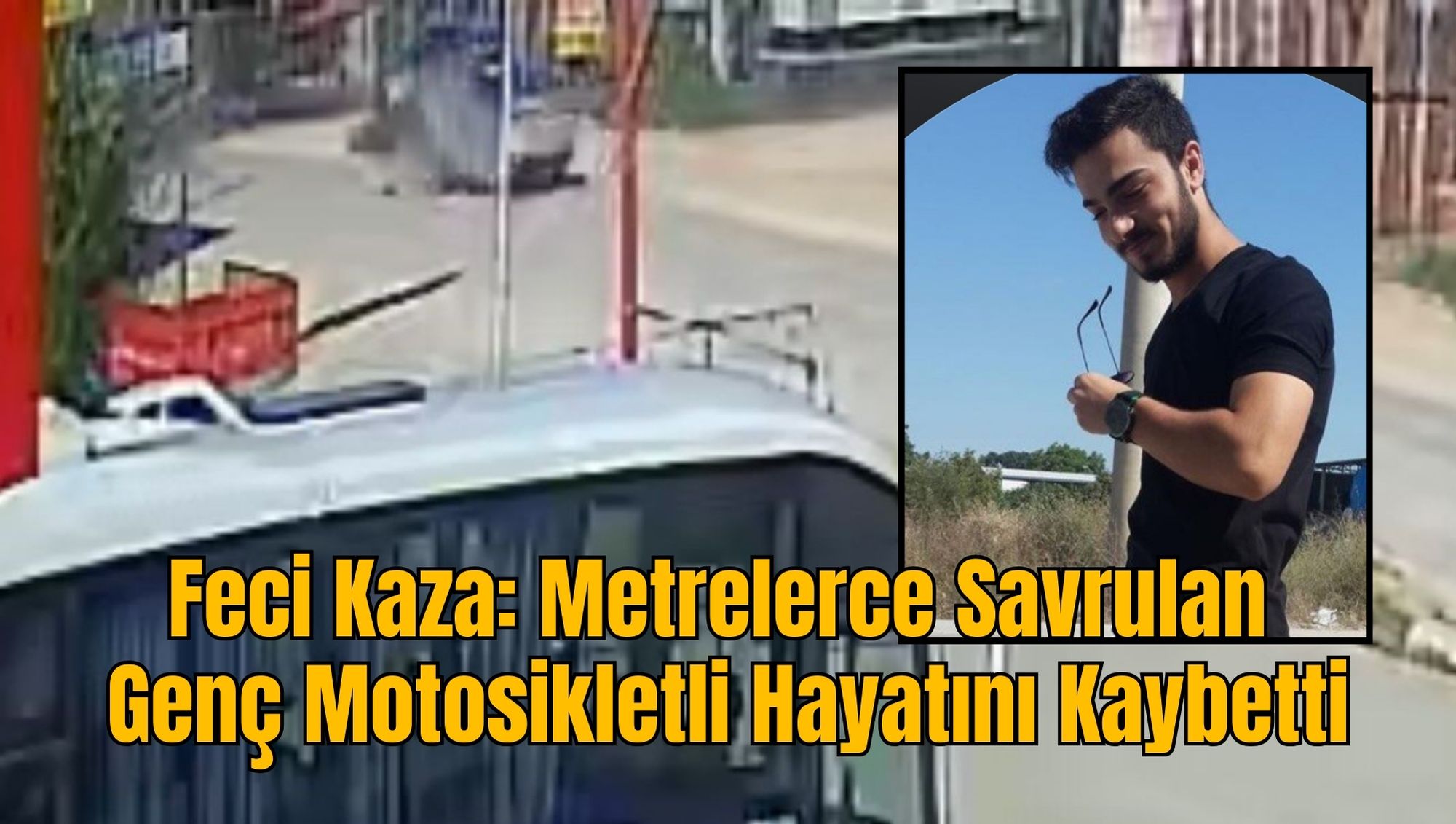 Feci Kaza: Metrelerce Savrulan Genç Motosikletli Hayatını Kaybetti