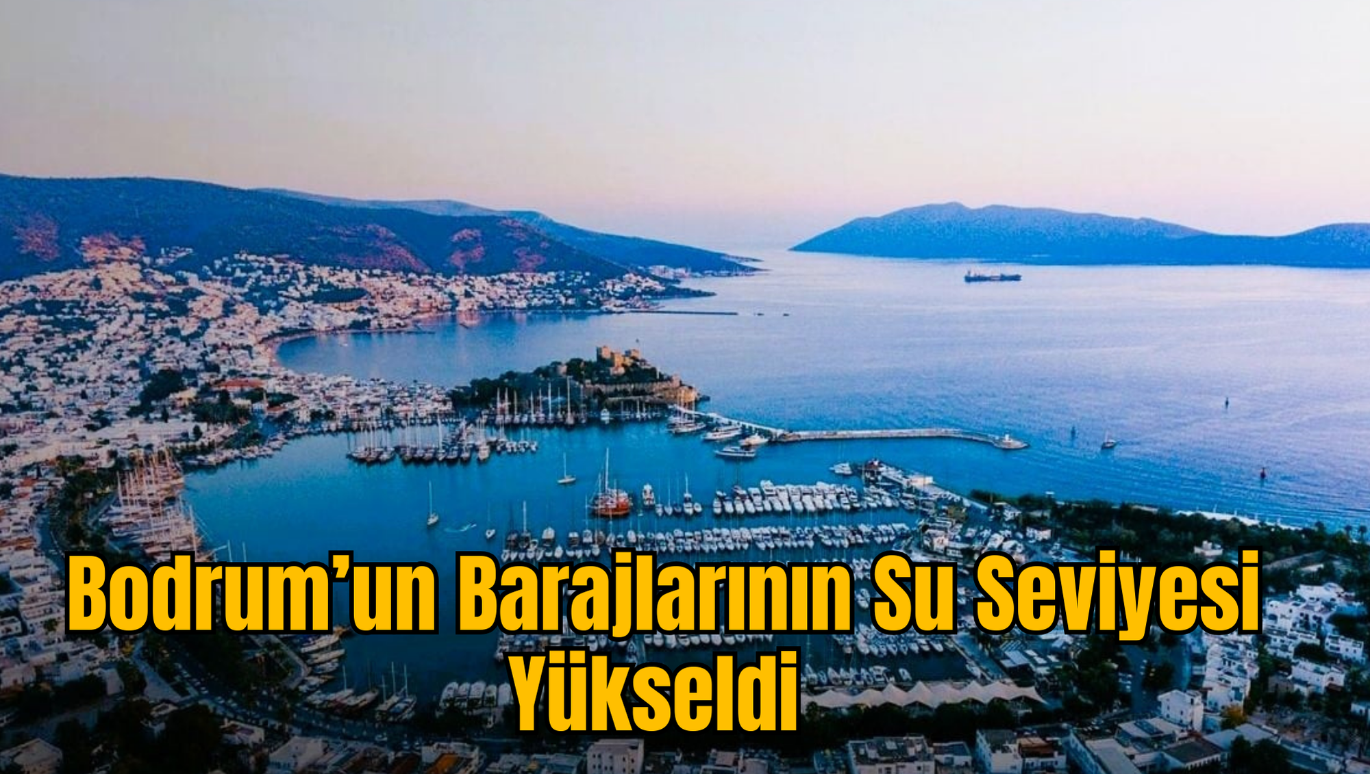 Bodrum’un Barajlarının Su Seviyesi Yükseldi